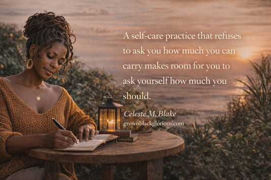 Celeste M. Blake quote on self-care and relationships; Black woman in a peaceful 'Soft Life' sanctuary reflecting with the Grown Black Glorious journal bundle.