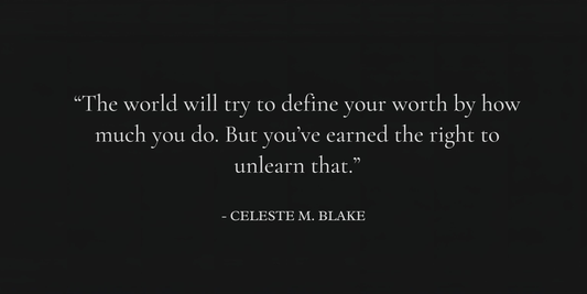 Inspirational quote graphic reading “The world will try to define your worth by how much you do. But Queen, you’ve earned the right to unlearn that.” about overfunctioning burnout in women by Celeste M. Blake.