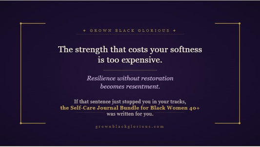 Self-care journal bundle for Black women over 40 — healing quote by Grown Black Glorious: the strength that costs your softness is too expensive