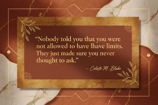 Quote card with gold leaf border on deep burgundy background reading: Nobody told you that you were not allowed to have limits. They just made sure you never thought to ask. Celeste M. Blake